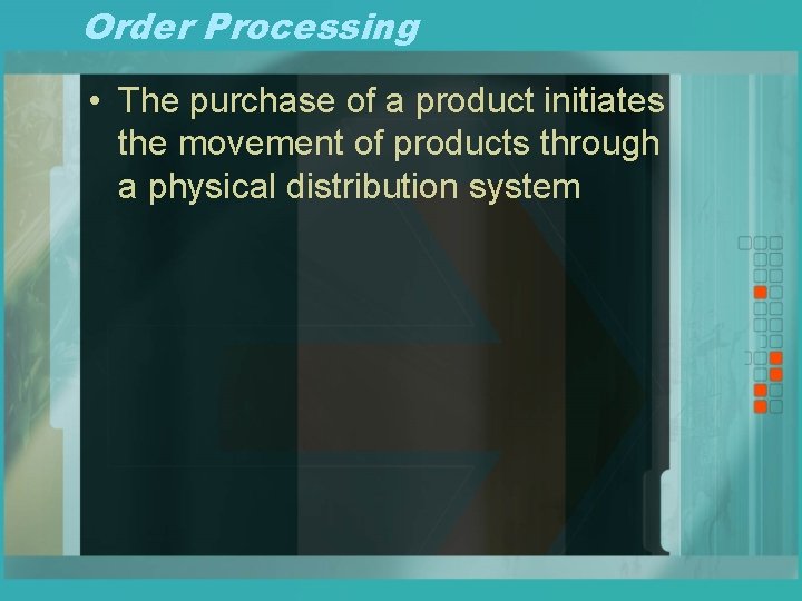 Order Processing • The purchase of a product initiates the movement of products through