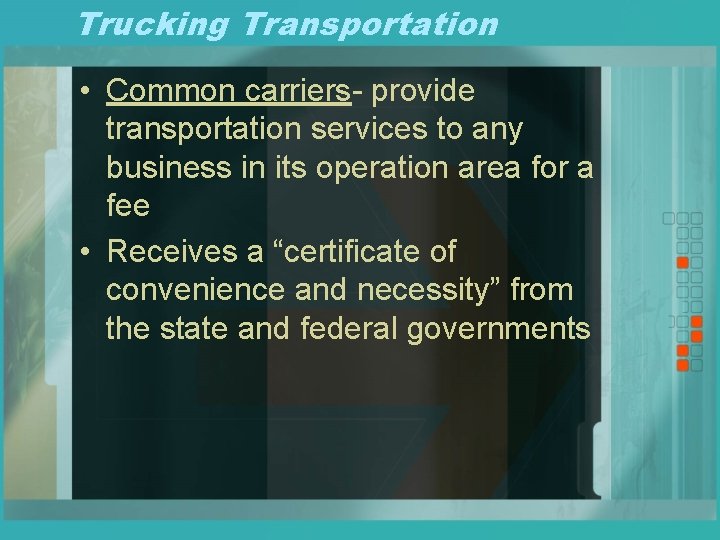 Trucking Transportation • Common carriers- provide transportation services to any business in its operation