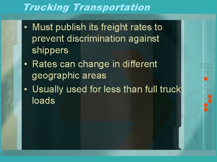 Trucking Transportation • Must publish its freight rates to prevent discrimination against shippers •