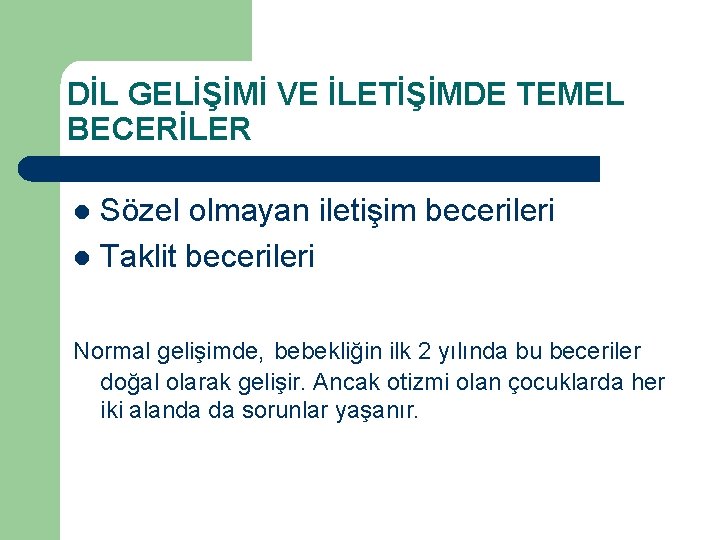 DİL GELİŞİMİ VE İLETİŞİMDE TEMEL BECERİLER Sözel olmayan iletişim becerileri l Taklit becerileri l