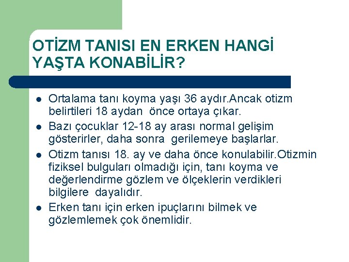 OTİZM TANISI EN ERKEN HANGİ YAŞTA KONABİLİR? l l Ortalama tanı koyma yaşı 36