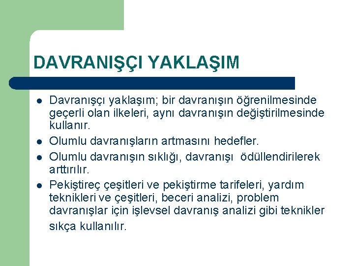 DAVRANIŞÇI YAKLAŞIM l l Davranışçı yaklaşım; bir davranışın öğrenilmesinde geçerli olan ilkeleri, aynı davranışın