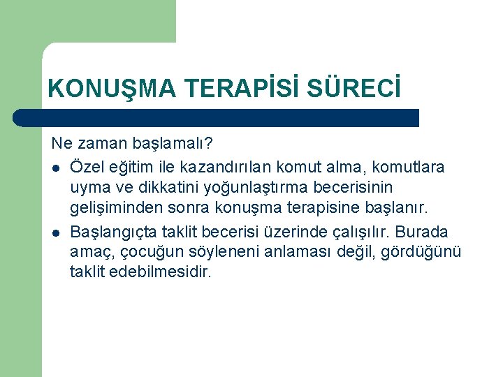 KONUŞMA TERAPİSİ SÜRECİ Ne zaman başlamalı? l Özel eğitim ile kazandırılan komut alma, komutlara