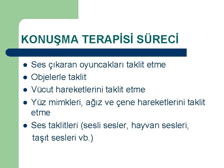 KONUŞMA TERAPİSİ SÜRECİ l l l Ses çıkaran oyuncakları taklit etme Objelerle taklit Vücut