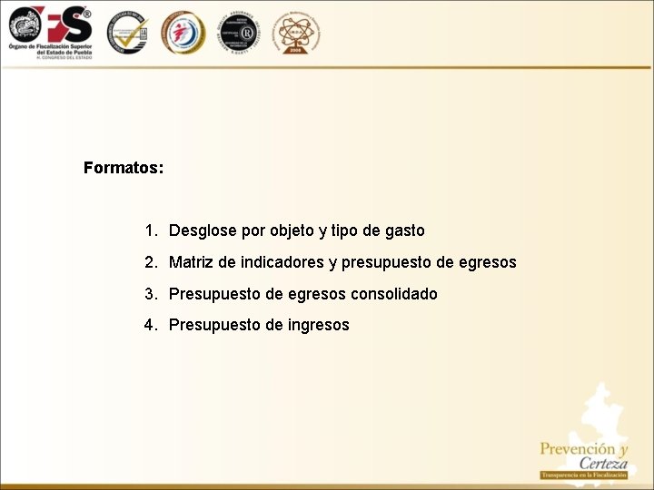 Formatos: 1. Desglose por objeto y tipo de gasto 2. Matriz de indicadores y