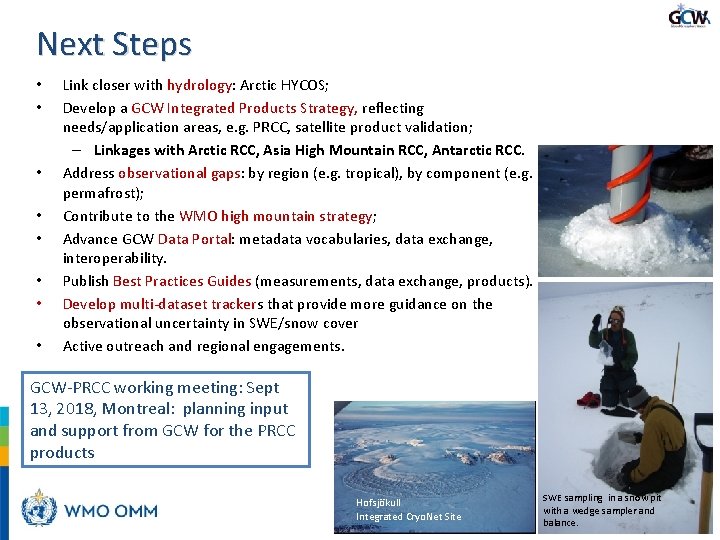Next Steps • • Link closer with hydrology: Arctic HYCOS; Develop a GCW Integrated