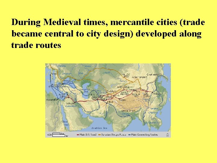 During Medieval times, mercantile cities (trade became central to city design) developed along trade