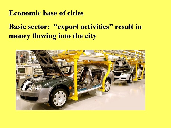 Economic base of cities Basic sector: “export activities” result in money flowing into the