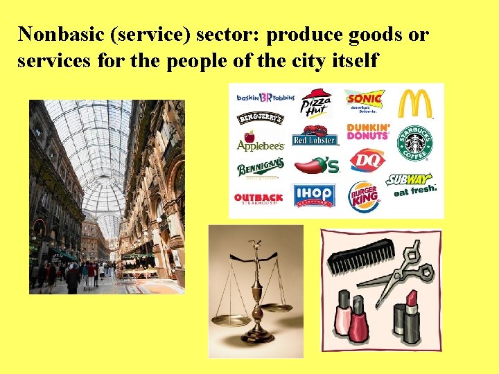 Nonbasic (service) sector: produce goods or services for the people of the city itself