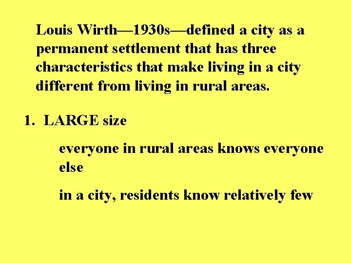 Louis Wirth— 1930 s—defined a city as a permanent settlement that has three characteristics