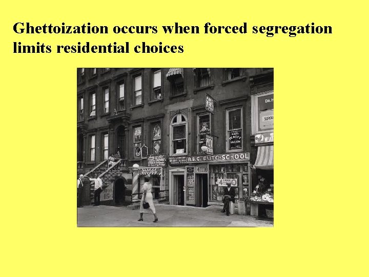 Ghettoization occurs when forced segregation limits residential choices 