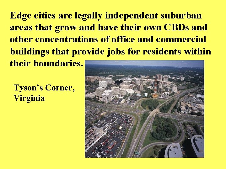 Edge cities are legally independent suburban areas that grow and have their own CBDs