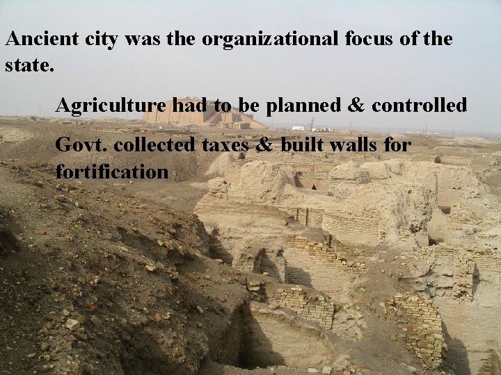 Ancient city was the organizational focus of the state. Agriculture had to be planned