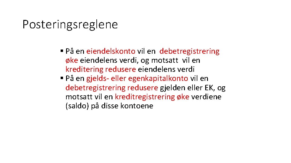 Posteringsreglene § På en eiendelskonto vil en debetregistrering øke eiendelens verdi, og motsatt vil