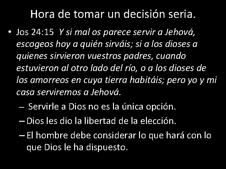 Hora de tomar un decisión seria. • Jos 24: 15 Y si mal os