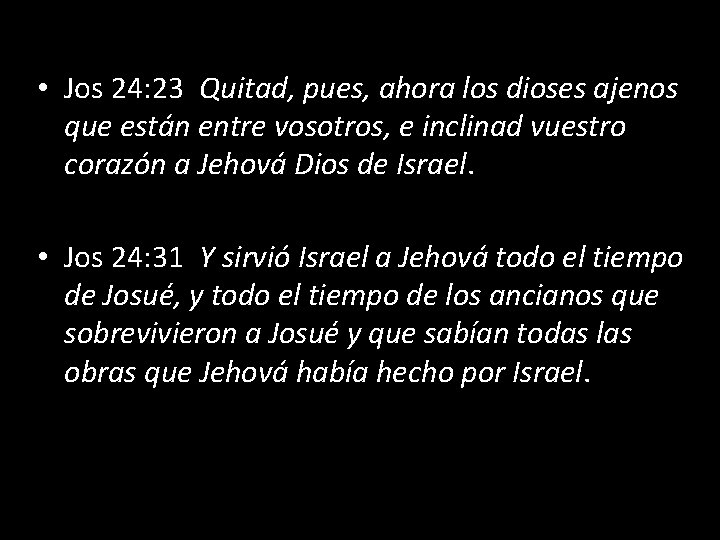  • Jos 24: 23 Quitad, pues, ahora los dioses ajenos que están entre