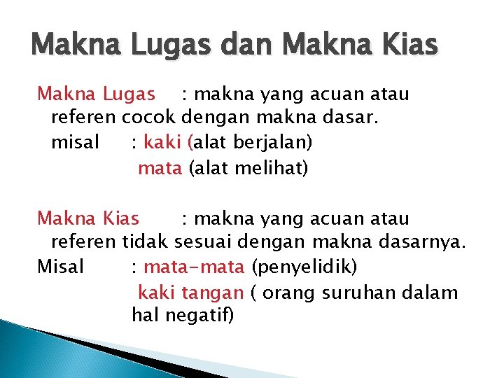 Makna Lugas dan Makna Kias Makna Lugas : makna yang acuan atau referen cocok