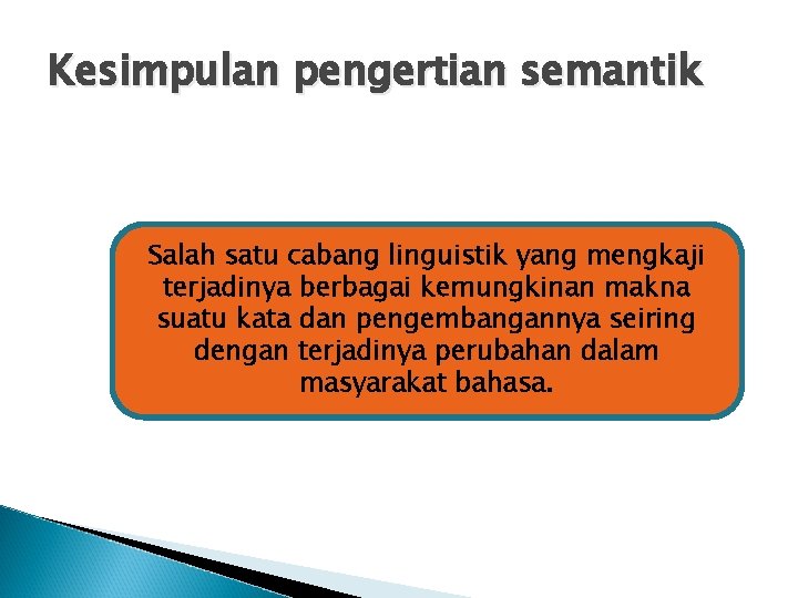 Kesimpulan pengertian semantik Salah satu cabang linguistik yang mengkaji terjadinya berbagai kemungkinan makna suatu