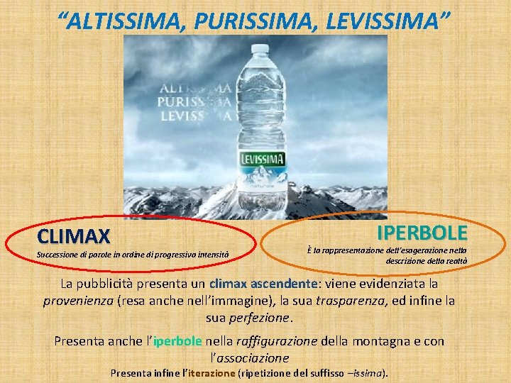 “ALTISSIMA, PURISSIMA, LEVISSIMA” CLIMAX Successione di parole in ordine di progressiva intensità IPERBOLE È