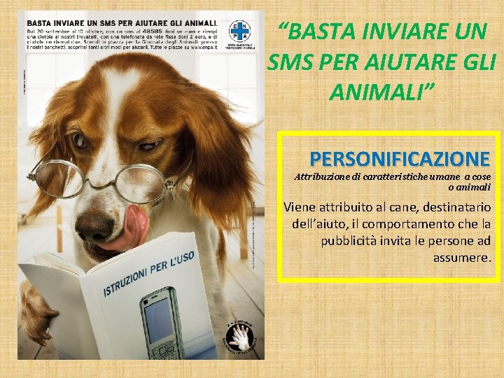 “BASTA INVIARE UN SMS PER AIUTARE GLI ANIMALI” PERSONIFICAZIONE Attribuzione di caratteristiche umane a