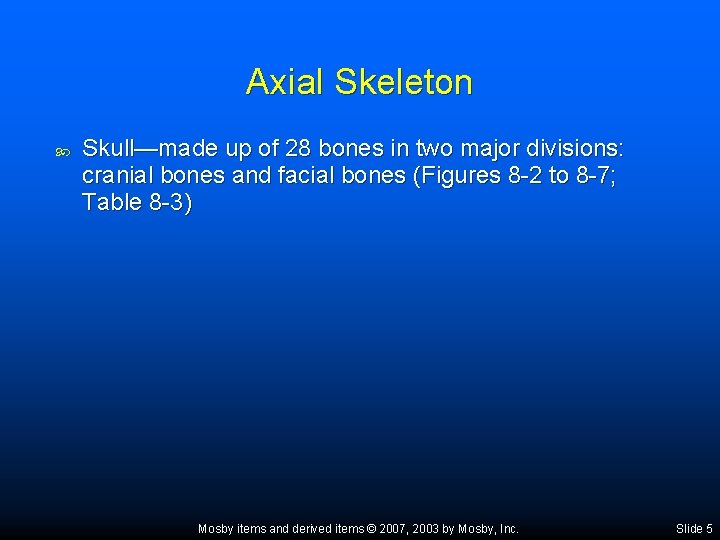 Axial Skeleton Skull—made up of 28 bones in two major divisions: cranial bones and
