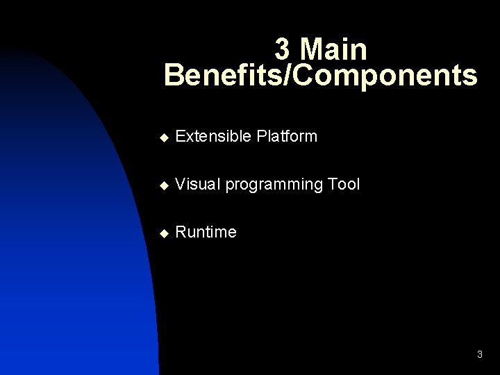 3 Main Benefits/Components u Extensible Platform u Visual programming Tool u Runtime 3 