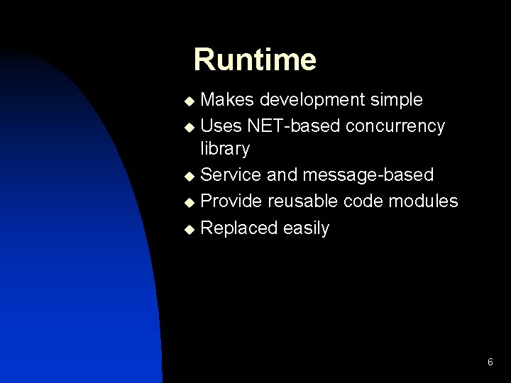 Runtime Makes development simple u Uses NET-based concurrency library u Service and message-based u