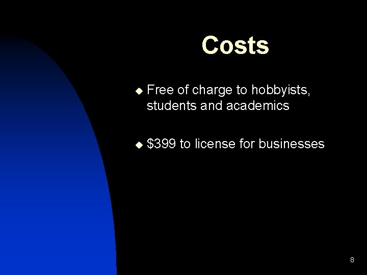 Costs u Free of charge to hobbyists, students and academics u $399 to license