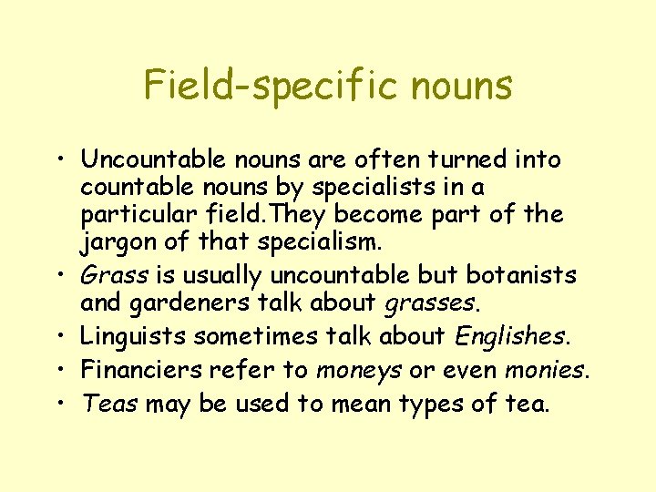 Field-specific nouns • Uncountable nouns are often turned into countable nouns by specialists in
