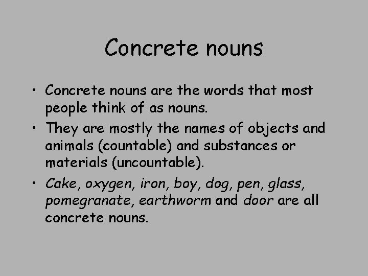 Concrete nouns • Concrete nouns are the words that most people think of as