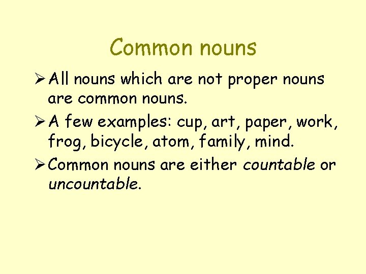 Common nouns Ø All nouns which are not proper nouns are common nouns. Ø