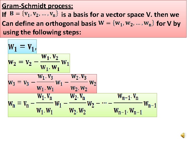 Gram-Schmidt process: If is a basis for a vector space V. then we Can