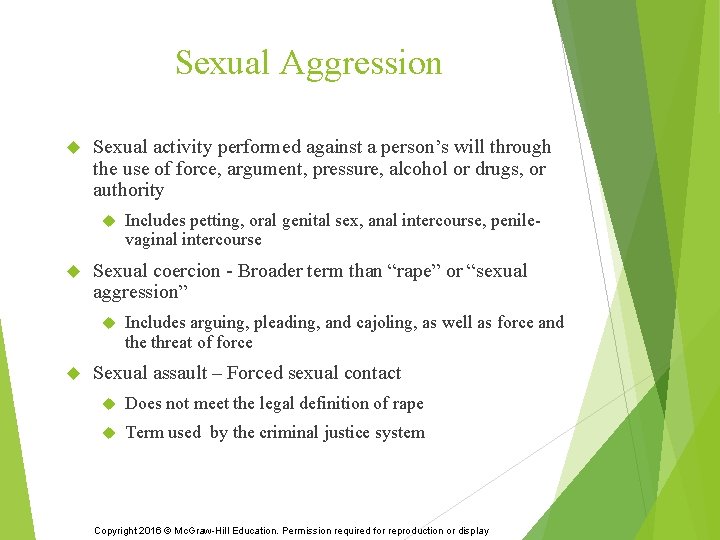 Sexual Aggression Sexual activity performed against a person’s will through the use of force,
