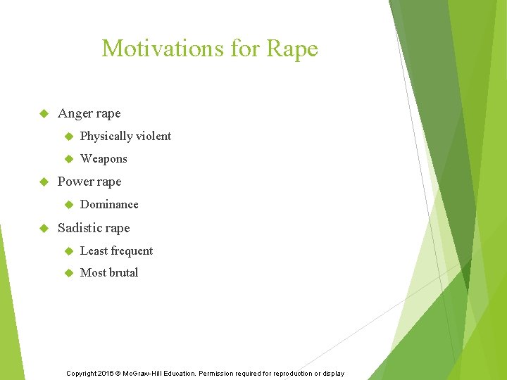 Motivations for Rape Anger rape Physically violent Weapons Power rape Dominance Sadistic rape Least