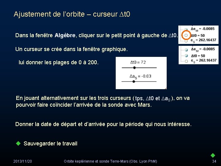 Ajustement de l’orbite – curseur Dt 0 Dans la fenêtre Algèbre , cliquer sur