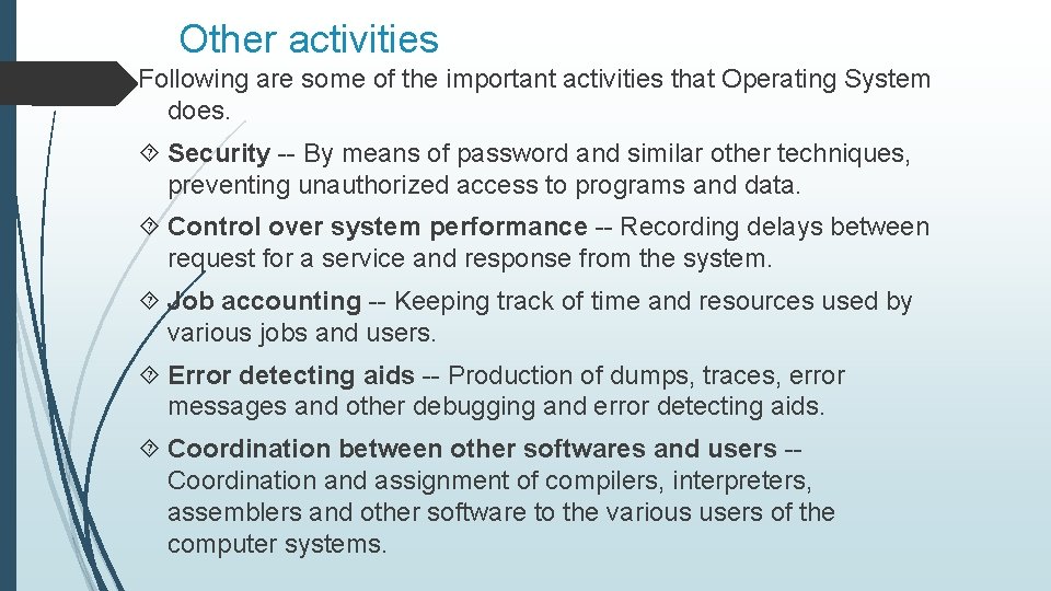 Other activities Following are some of the important activities that Operating System does. Security