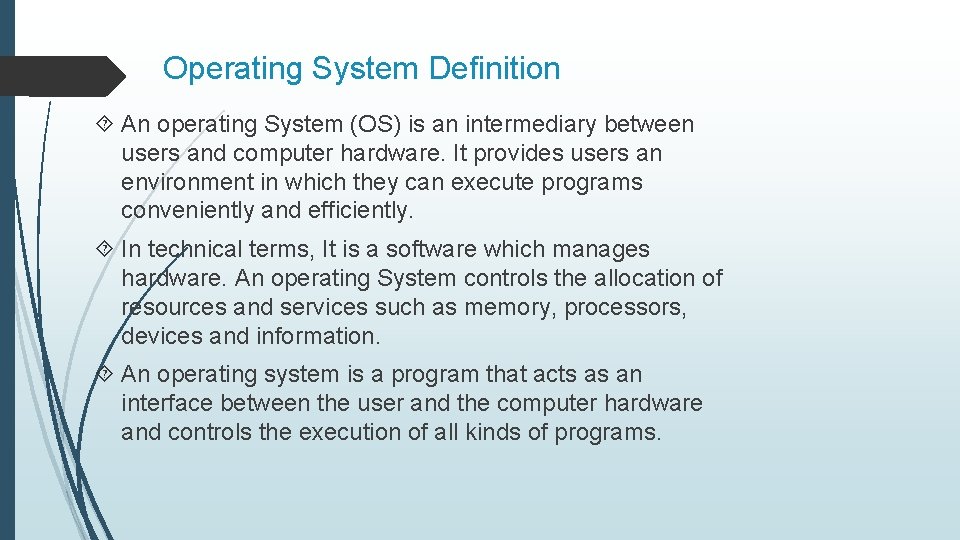 Operating System Definition An operating System (OS) is an intermediary between users and computer