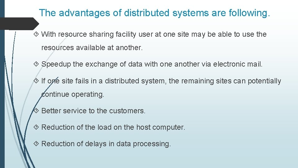 The advantages of distributed systems are following. With resource sharing facility user at one