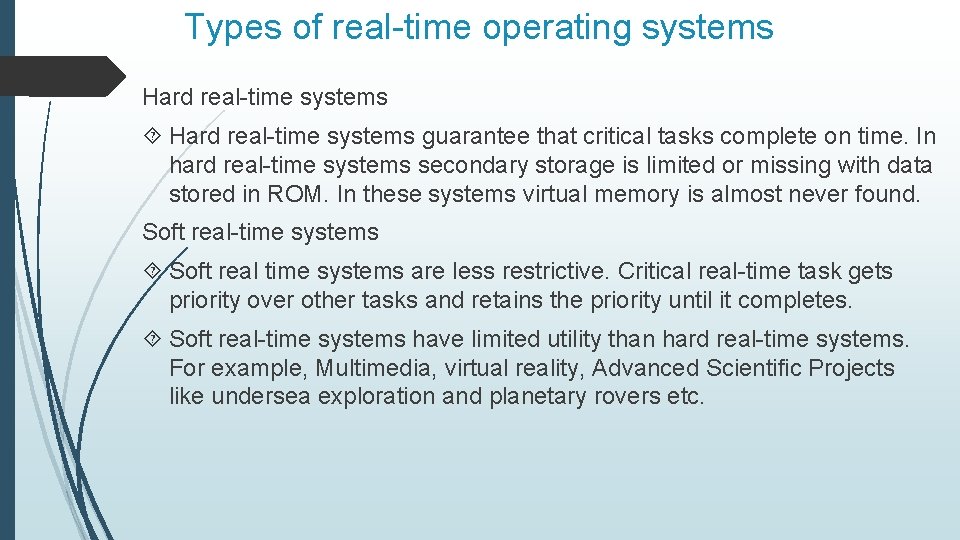Types of real-time operating systems Hard real-time systems guarantee that critical tasks complete on
