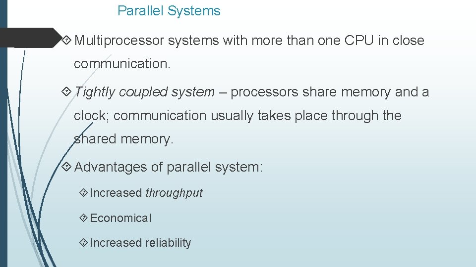 Parallel Systems Multiprocessor systems with more than one CPU in close communication. Tightly coupled