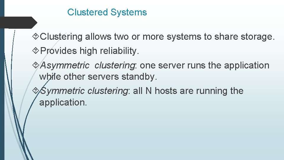 Clustered Systems Clustering allows two or more systems to share storage. Provides high reliability.