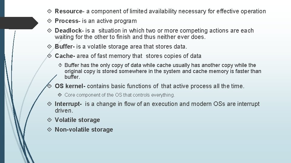  Resource- a component of limited availability necessary for effective operation Process- is an