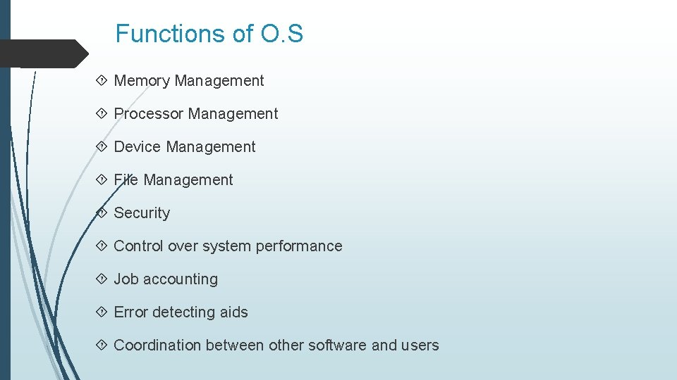 Functions of O. S Memory Management Processor Management Device Management File Management Security Control