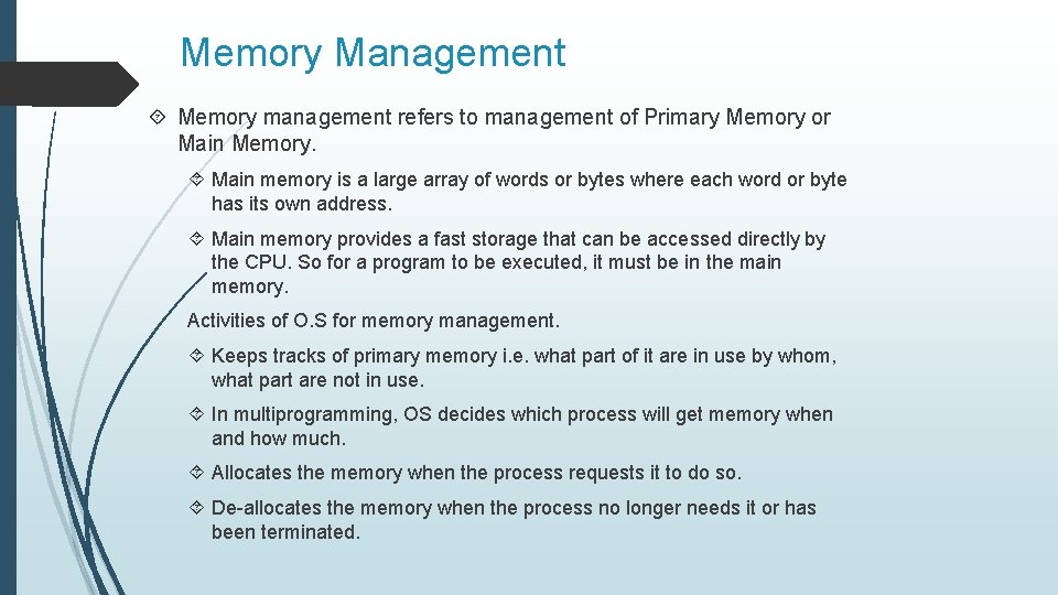 Memory Management Memory management refers to management of Primary Memory or Main Memory. Main