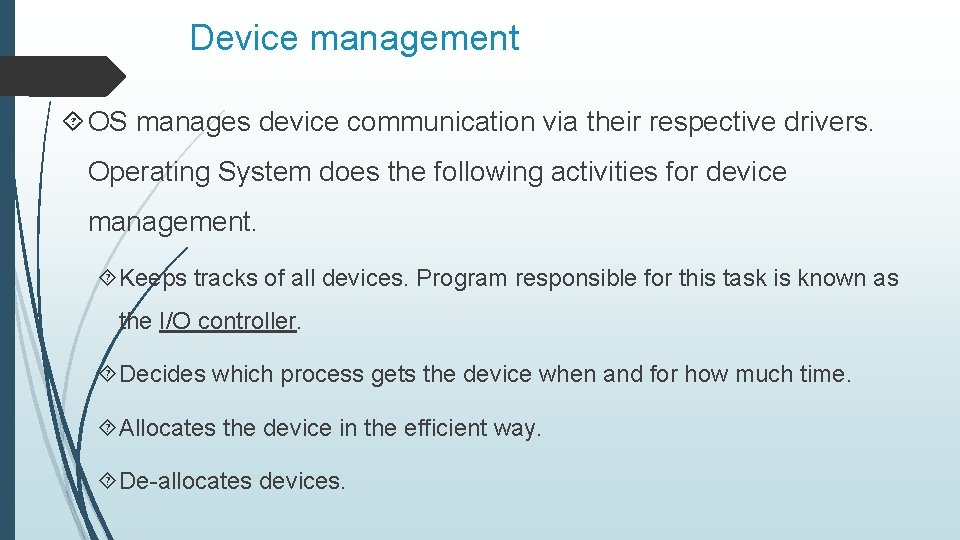 Device management OS manages device communication via their respective drivers. Operating System does the
