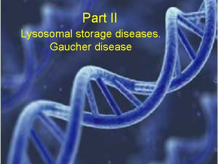 Part II Lysosomal storage diseases. Gaucher disease 