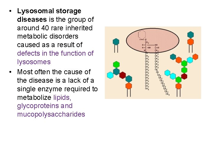  • Lysosomal storage diseases is the group of around 40 rare inherited metabolic