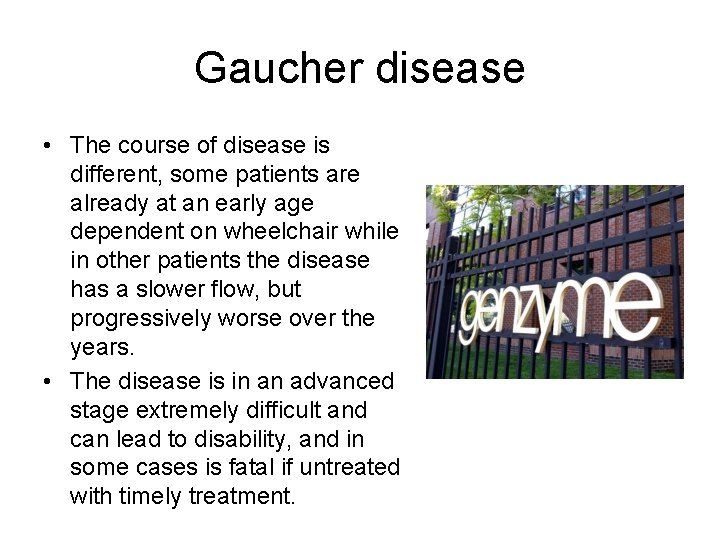 Gaucher disease • The course of disease is different, some patients are already at