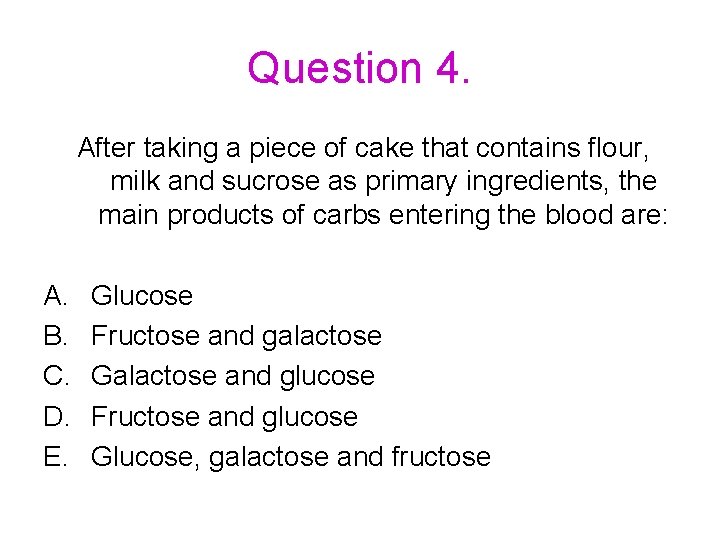 Question 4. After taking a piece of cake that contains flour, milk and sucrose
