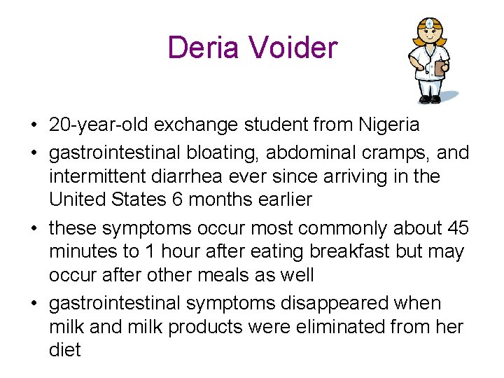 Deria Voider • 20 -year-old exchange student from Nigeria • gastrointestinal bloating, abdominal cramps,